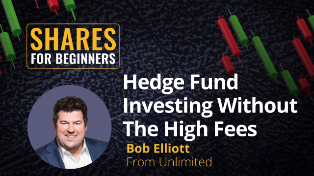 Hedge Fund Investing without the high fees. Bob Elliott from Unlimited Hedge Fund Investing without the high fees. Bob Elliott from Unlimited