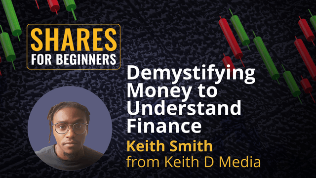 Demystifying Money To Understand Finance. Keith Smith from Keith D Media Demystifying Money To Understand Finance. Keith Smith from Keith D Media