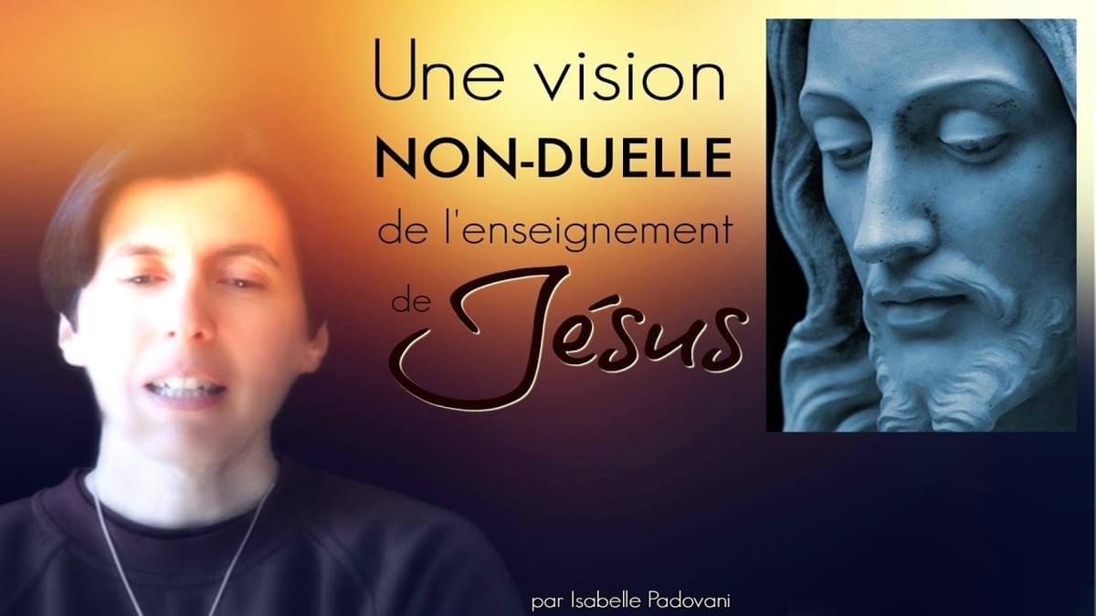 Une vision non-duelle de l'enseignement de Jésus Une vision non-duelle de l'enseignement de Jésus