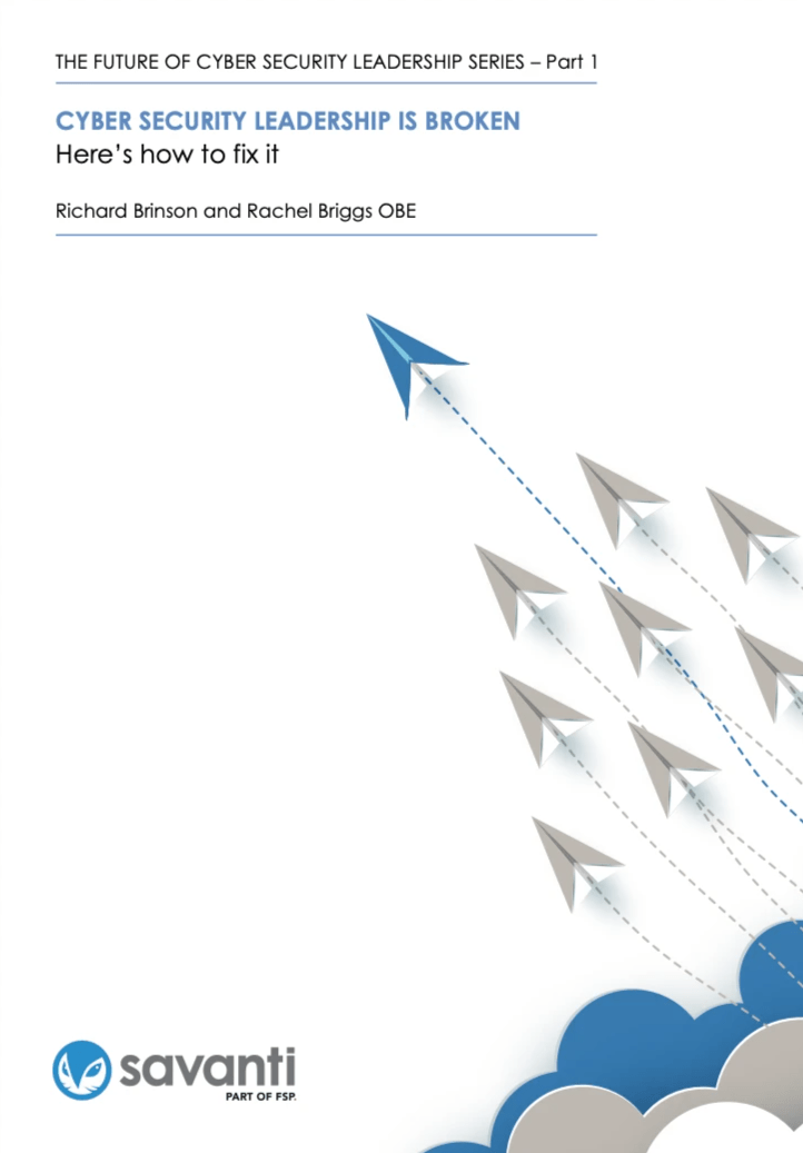 Cyber Security Leadership is Broken: Here’s how to fix it, with Richard Brinson, Savanti (2022)  Cyber Security Leadership is Broken: Here’s how to fix it, with Richard Brinson, Savanti (2022)