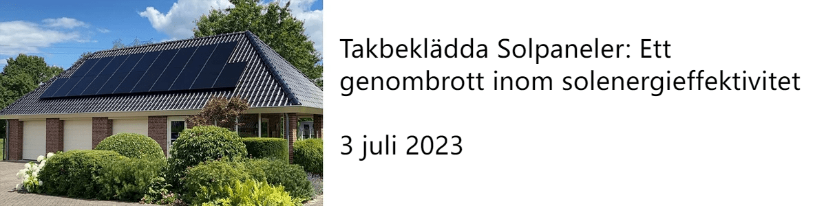 Takbeklädda Solpaneler: Ett genombrott inom solenergieffektivitet 3 juli 2023 Takbeklädda Solpaneler: Ett genombrott inom solenergieffektivitet 3 juli 2023