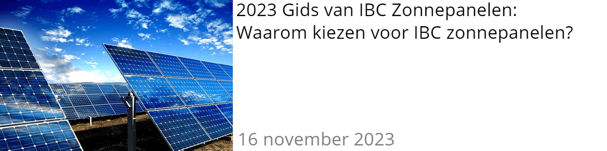 2023 Gids van IBC Zonnepanelen: Waarom kiezen voor IBC zonnepanelen? 2023 Gids van IBC Zonnepanelen: Waarom kiezen voor IBC zonnepanelen?