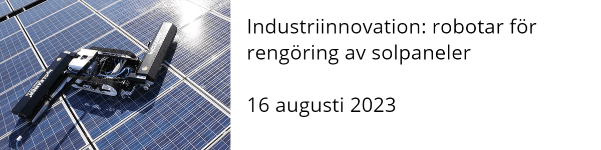 Industriinnovation: robotar för rengöring av solpaneler 16 augusti 2023 Industriinnovation: robotar för rengöring av solpaneler 16 augusti 2023