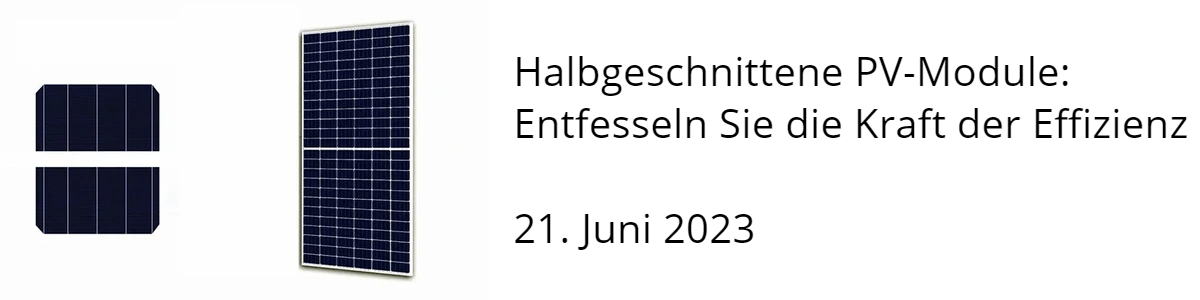 Halbgeschnittene PV-Module: Entfesseln Sie die Kraft der Effizienz  Halbgeschnittene PV-Module: Entfesseln Sie die Kraft der Effizienz