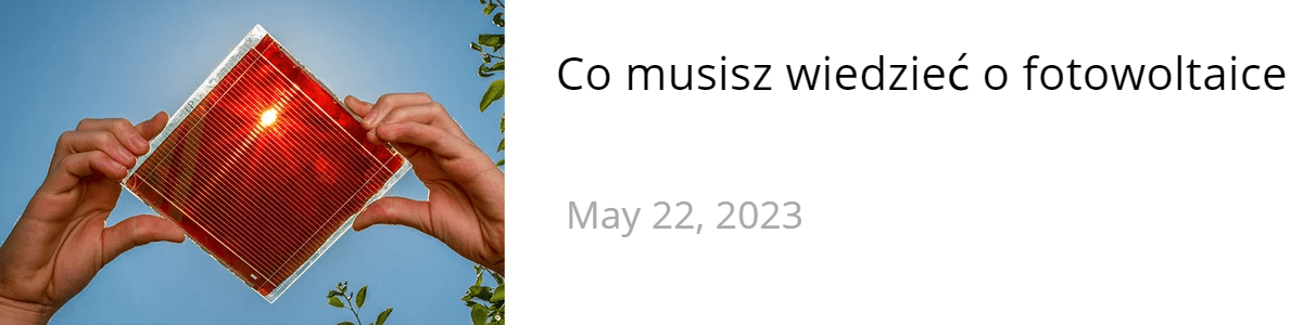 Co musisz wiedzieć o fotowoltaice Co musisz wiedzieć o fotowoltaice