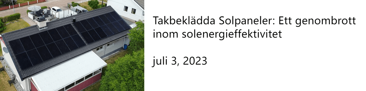 Takbeklädda Solpaneler: Ett genombrott inom solenergieffektivitet juli 3, 2023 Takbeklädda Solpaneler: Ett genombrott inom solenergieffektivitet juli 3, 2023