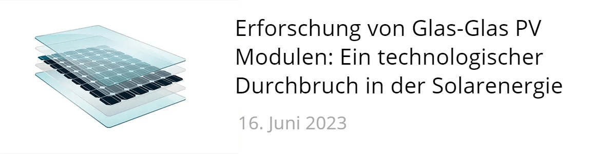 Erforschung von  Glas-Glas PV Modulen: Ein technologischer Durchbruch in der Solarenergie Erforschung von  Glas-Glas PV Modulen: Ein technologischer Durchbruch in der Solarenergie
