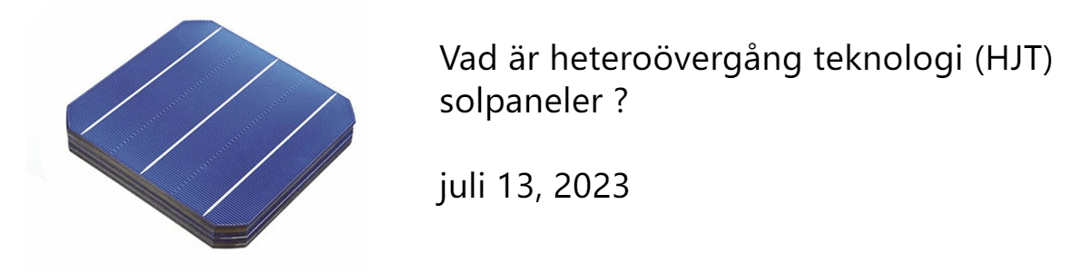 Vad är heteroövergång teknologi (HJT) solpaneler ? Vad är heteroövergång teknologi (HJT) solpaneler ?