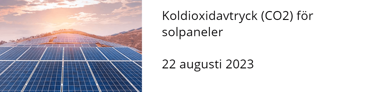 Koldioxidavtryck (CO2) för solpaneler  22 augusti 2023 Koldioxidavtryck (CO2) för solpaneler  22 augusti 2023