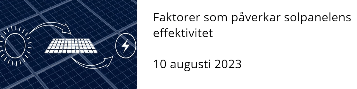 Faktorer som påverkar solpanelens effektivitet  10 augusti 2023 Faktorer som påverkar solpanelens effektivitet  10 augusti 2023