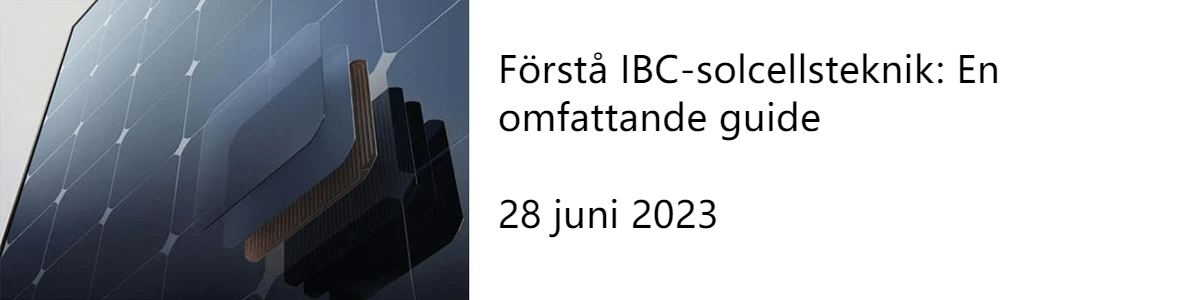 Förstå IBC-solcellsteknik: En omfattande guide 28 juni 2023 Förstå IBC-solcellsteknik: En omfattande guide 28 juni 2023