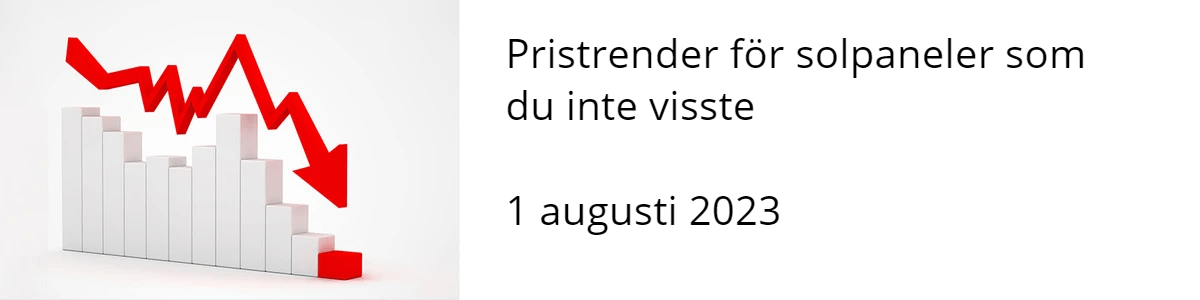 Pristrender för solpaneler som du inte visste 1 augusti 2023 Pristrender för solpaneler som du inte visste 1 augusti 2023