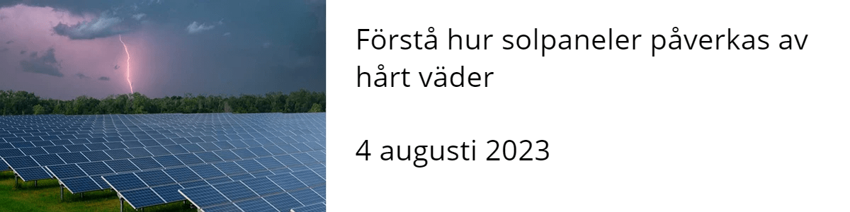 Förstå hur solpaneler påverkas av hårt väder 4 augusti 2023 Förstå hur solpaneler påverkas av hårt väder 4 augusti 2023