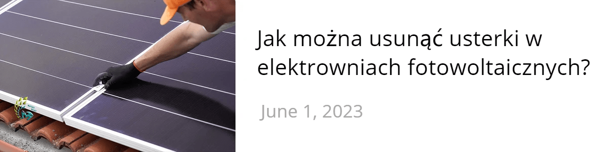 Jak można usunąć usterki w elektrowniach fotowoltaicznych Jak można usunąć usterki w elektrowniach fotowoltaicznych