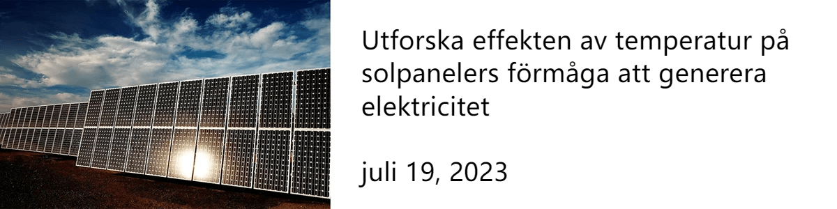 Utforska effekten av temperatur på solpanelers förmåga att generera elektricitet juli 19, 2023 Utforska effekten av temperatur på solpanelers förmåga att generera elektricitet juli 19, 2023