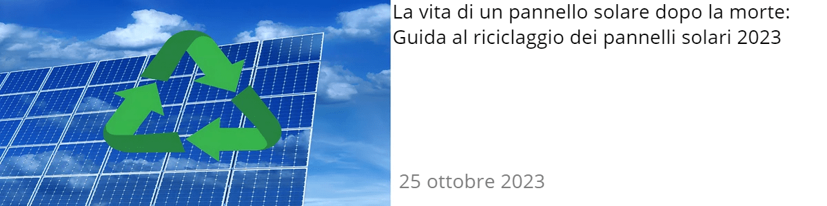 La vita di un pannello solare dopo la morte: Guida al riciclaggio dei pannelli solari 2023 La vita di un pannello solare dopo la morte: Guida al riciclaggio dei pannelli solari 2023