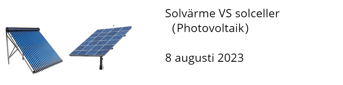 Solvärme VS solceller (Photovoltaik)  8 augusti 2023  Solvärme VS solceller (Photovoltaik)  8 augusti 2023