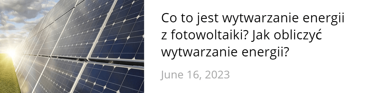 Co to jest wytwarzanie energii z fotowoltaiki? Jak obliczyć wytwarzanie energii Co to jest wytwarzanie energii z fotowoltaiki? Jak obliczyć wytwarzanie energii
