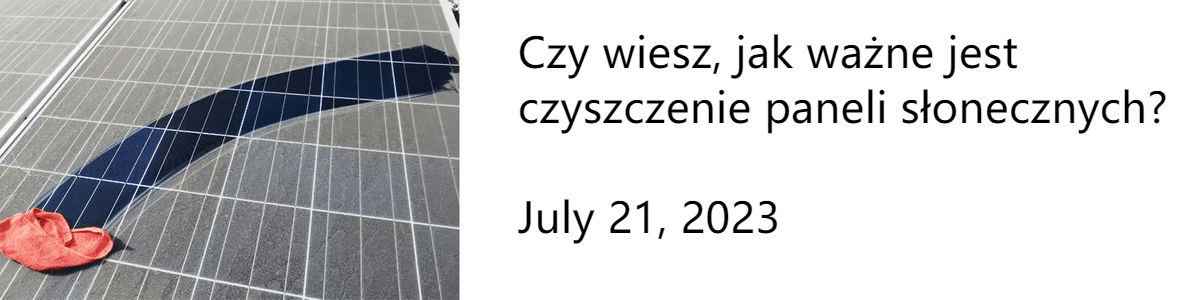 Czy wiesz, jak ważne jest czyszczenie paneli słonecznych? Czy wiesz, jak ważne jest czyszczenie paneli słonecznych?