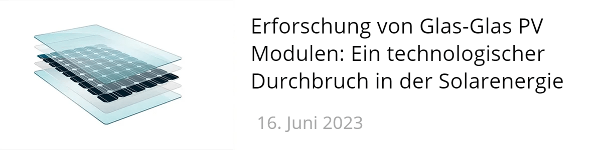 Erforschung von  Glas-Glas PV Modulen: Ein technologischer Durchbruch in der Solarenergie Erforschung von  Glas-Glas PV Modulen: Ein technologischer Durchbruch in der Solarenergie