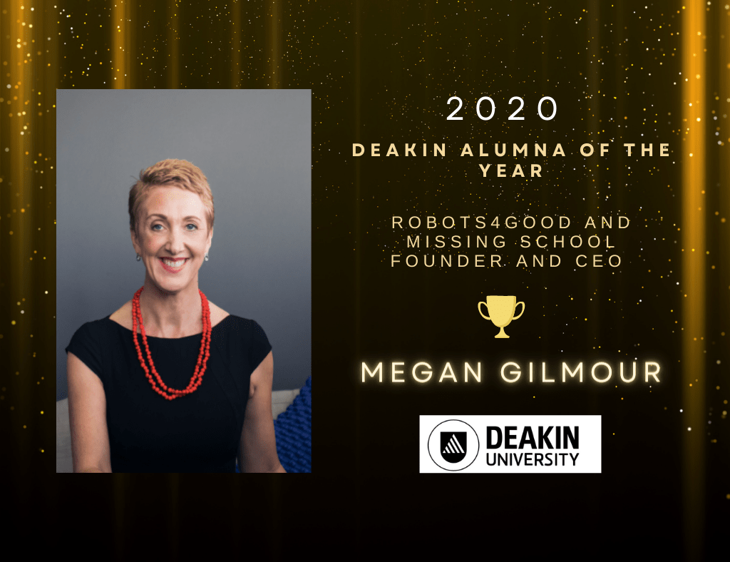 Robots4Good CEO, Megan Gilmour, 2020 Deakin University Alumni of the Year Robots4Good CEO, Megan Gilmour, 2020 Deakin University Alumni of the Year