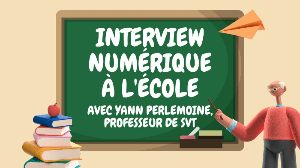 Le numérique à l’Ecole - Interview de Yann Perlemoine, professeur de SVT Le numérique à l’Ecole - Interview de Yann Perlemoine, professeur de SVT