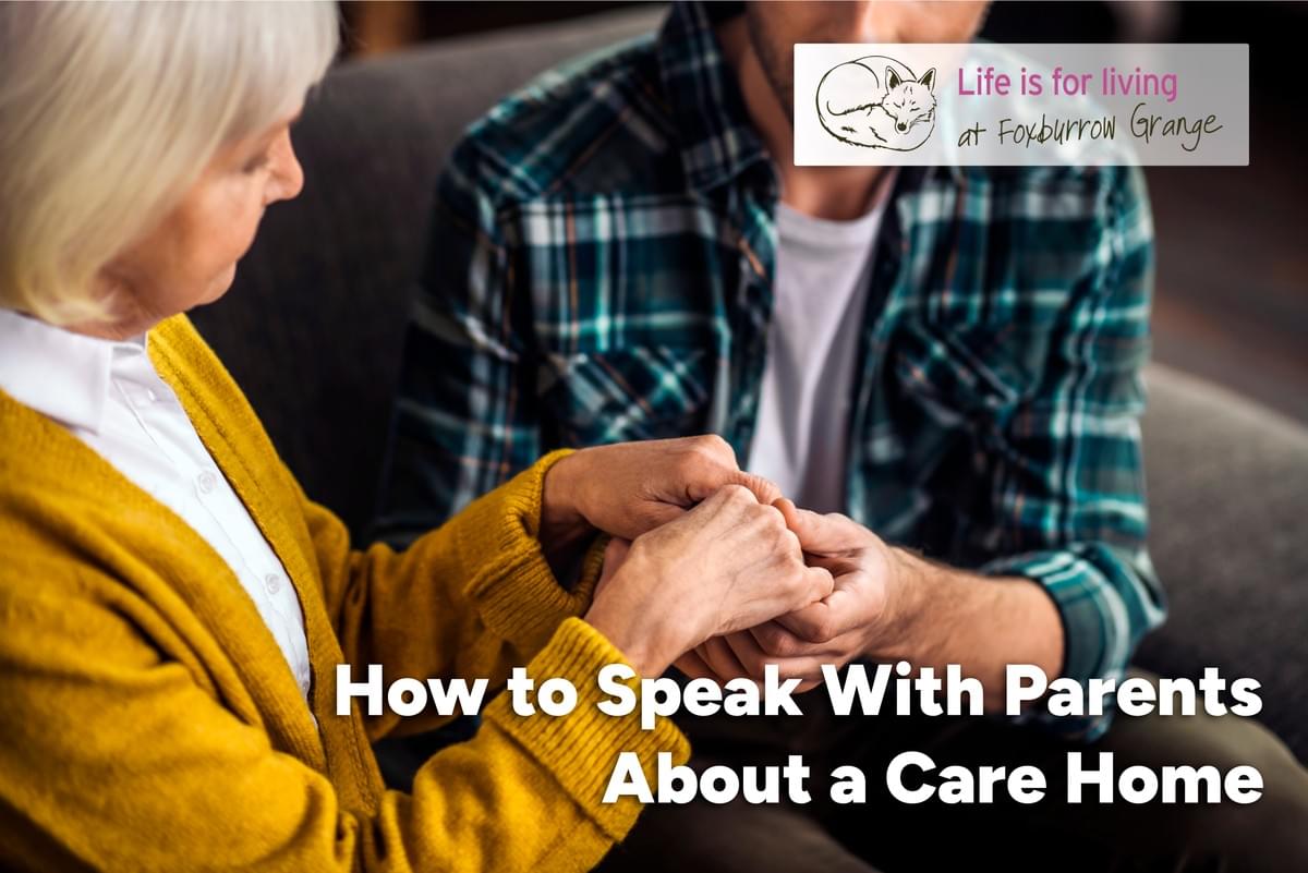 How to speak with parents about moving into a care home How to speak with parents about moving into a care home