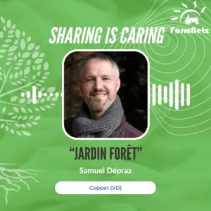 Sharing is Caring, farm netz, Episode du podcast, Samuel Dépraz, jardin-forêt Sharing is Caring, farm netz, Episode du podcast, Samuel Dépraz, jardin-forêt