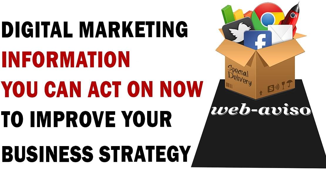 Digital marketing information you can act on now to improve your business strategy Digital marketing information you can act on now to improve your business strategy