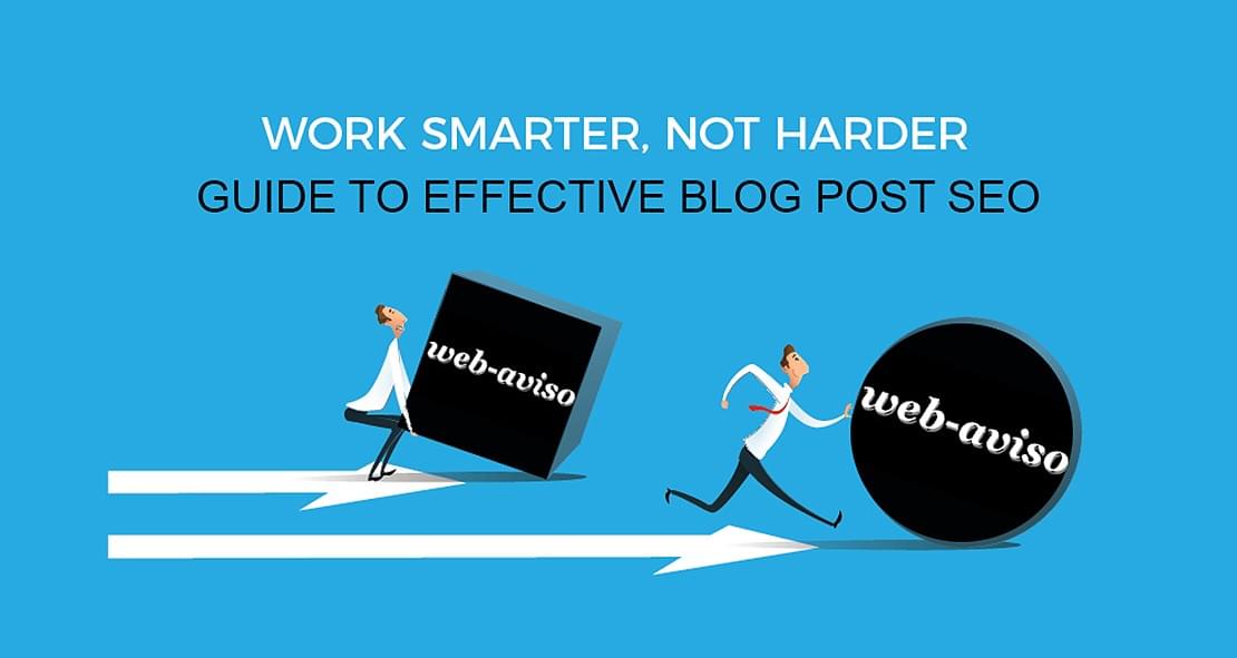 The WORK SMARTER - NOT HARDER Guide to effective blog post SEO The WORK SMARTER - NOT HARDER Guide to effective blog post SEO