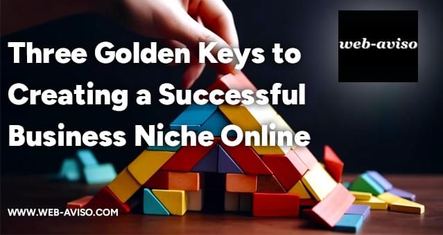 Three golden keys to creating a successful business niche online Three golden keys to creating a successful business niche online