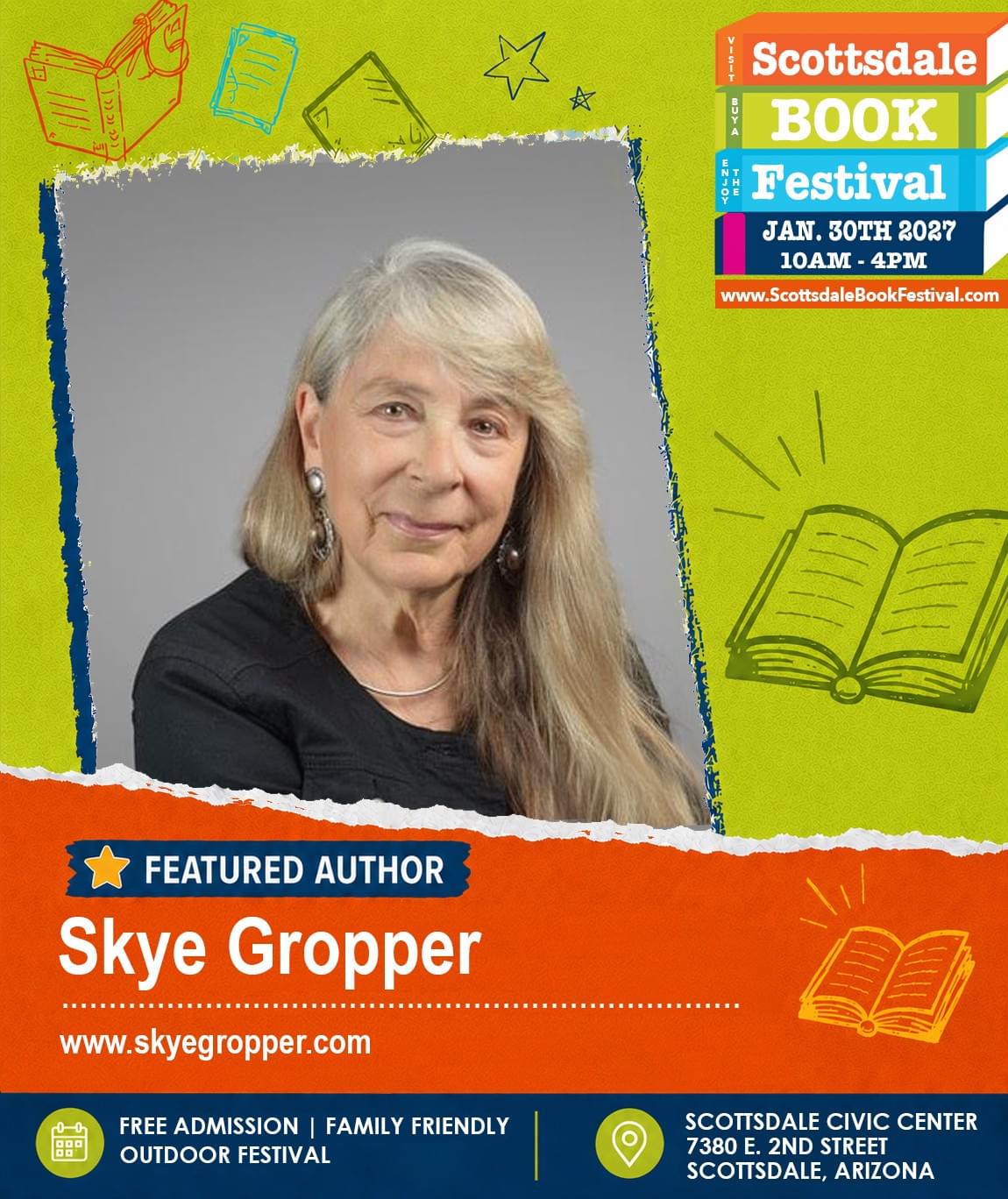 Skye Gropper, featured author appearing at Scottsdale Book Festival 2027 in Scottsdale, Arizona. Skye Gropper, featured author appearing at Scottsdale Book Festival 2027 in Scottsdale, Arizona.