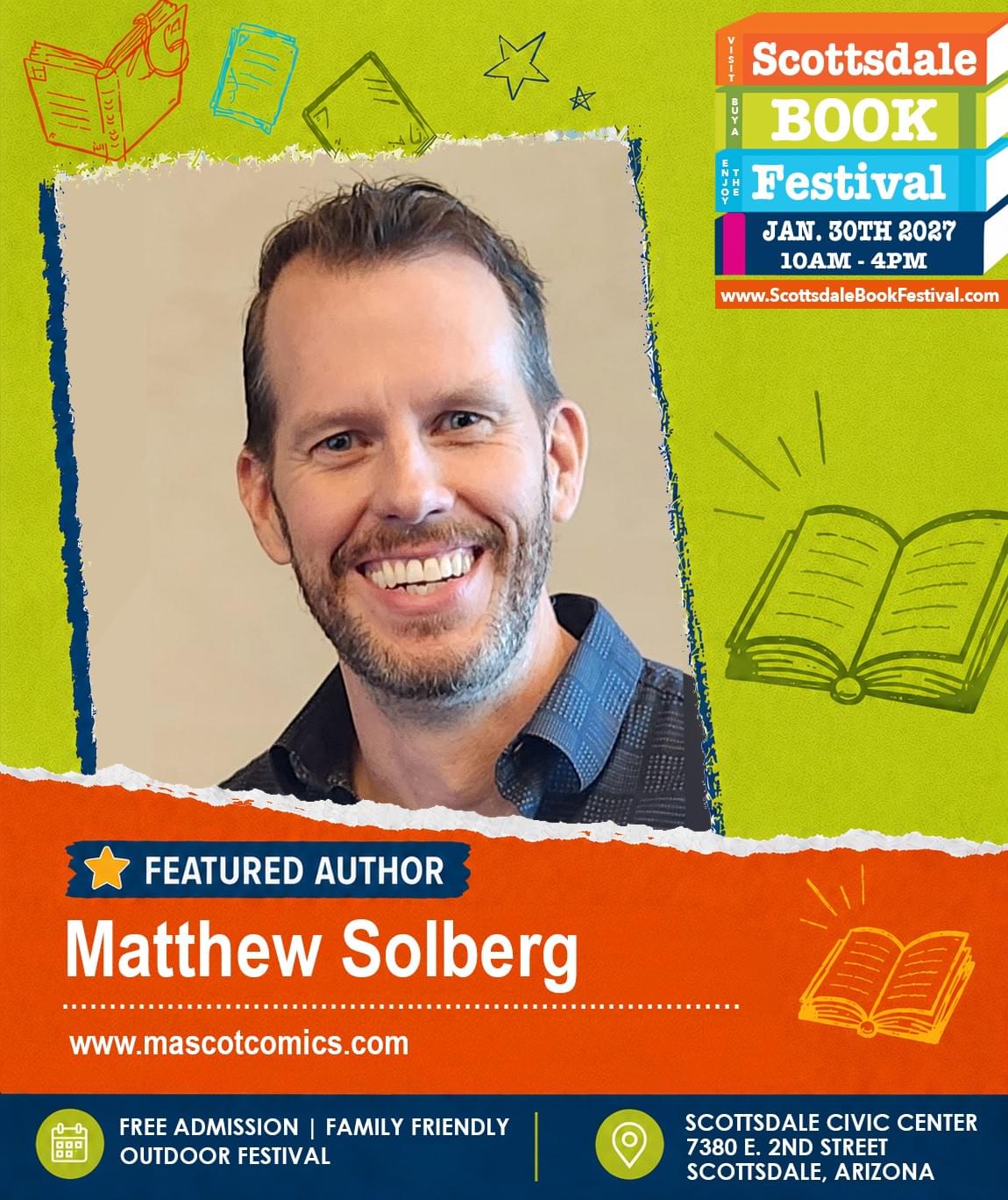 Matthew Solberg, featured comic creator and author appearing at Scottsdale Book Festival 2027 in Scottsdale, Arizona. Matthew Solberg, featured comic creator and author appearing at Scottsdale Book Festival 2027 in Scottsdale, Arizona.