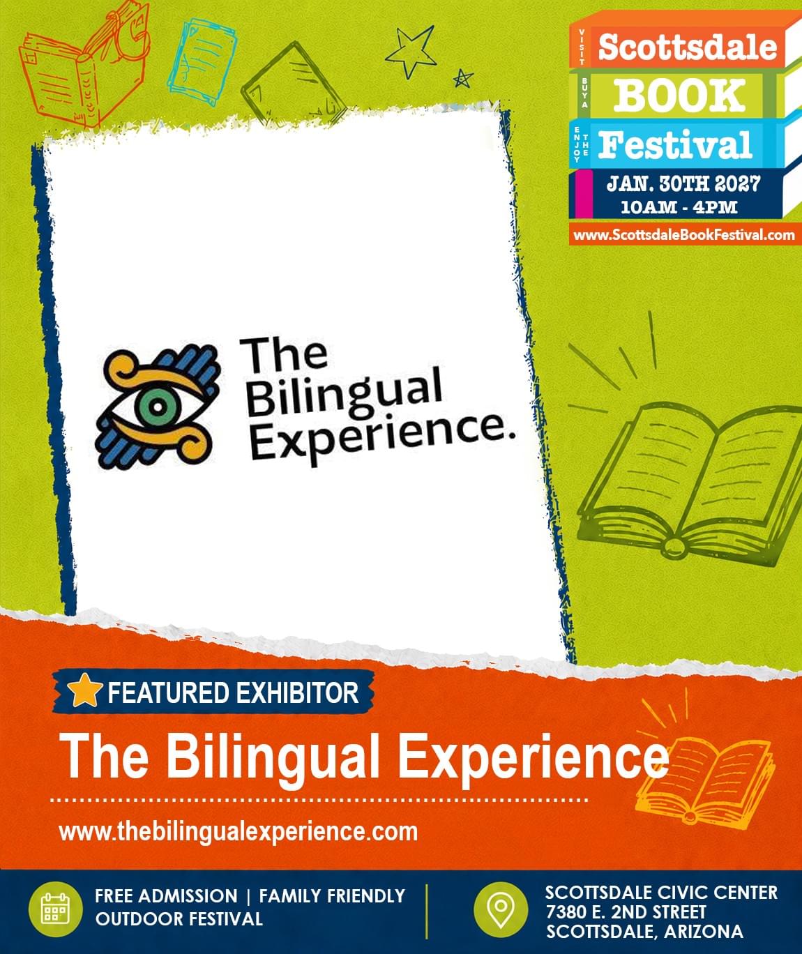 The Bilingual Experience, featured bilingual literacy exhibitor appearing at Scottsdale Book Festival 2027 in Scottsdale, Arizona. The Bilingual Experience, featured bilingual literacy exhibitor appearing at Scottsdale Book Festival 2027 in Scottsdale, Arizona.