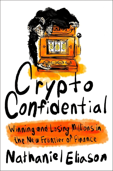 Crypto Confidential: Winning and Losing Millions in the New Frontier of Finance Crypto Confidential: Winning and Losing Millions in the New Frontier of Finance