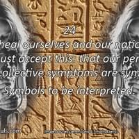 To heal ourselves and our nations, we must accept this: that our personal and collective symptoms are symbols. Symbols to be interpreted.