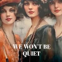 WE WON'T BE QUIET (Print)