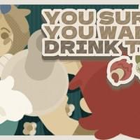You Sure You Wanna Drink This?