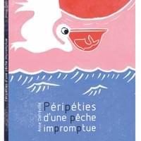 Péripéties d'une pêche impromptue (text and illustrations)