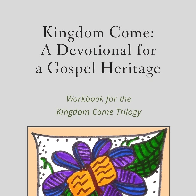 Kingdom Come: A Devotional for a Gospel Heritage