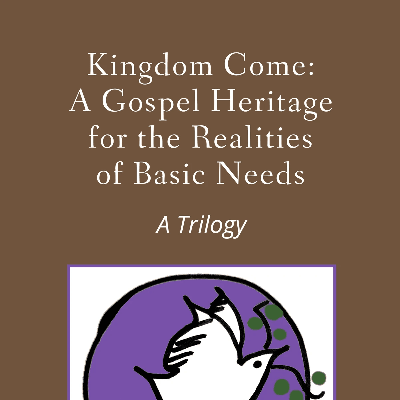 Kingdom Come: A Gospel Heritage for the Realities of Basic Needs