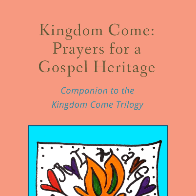 Kingdom Come: Prayers for a Gospel Heritage