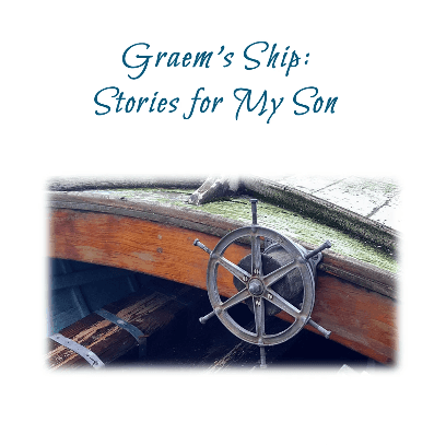 Graem's Ship: Stories for My Son