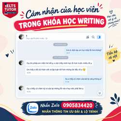 🔥 Một chút cảm nhận của bạn học viên tham gia lớp Writing ☺️ ======= ▪️Trăm ngàn feedback yêu thương của HS IELTS TUTOR [https://www.ieltstutor.me/hall-of-fame] ▪️Một hai feedback thì có thể không tin nếu feedback lên đến hàng ngàn thì còn chờ gì nữa mà không liên lạc IELTS TUTOR ======= ▪️IELTS TUTOR - Luyện thi IELTS ONLINE 1 kèm 1 đảm bảo đầu ra ▪️Hotline: 0905834420 (Điện thoại/Zalo)