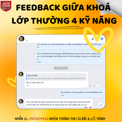 "Feedback hài lòng giữa khoá của học viên lớp thường 4 kỹ năng nhà IELTS TUTOR" ======= ▪️Trăm ngàn feedback yêu thương của HS IELTS TUTOR [https://www.ieltstutor.me/hall-of-fame] ▪️Một hai feedback thì có thể không tin nếu feedback lên đến hàng ngàn thì còn chờ gì nữa mà không liên lạc IELTS TUTOR ======= • IELTS TUTOR - Luyện thi IELTS ONLINE 1 kèm 1 đảm bảo đầu ra • Hotline: 0905834420 (Điện thoại/Zalo)