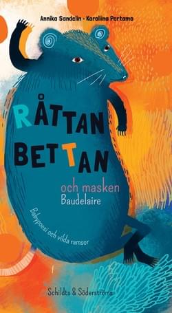 Råttan Bettan och masken Baudelaire (Schildts&Söderströms, 2013)