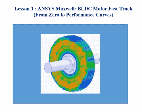 Lesson 1 : ANSYS Maxwell: BLDC Motor Fast-Track (From Zero to Performance Curves)