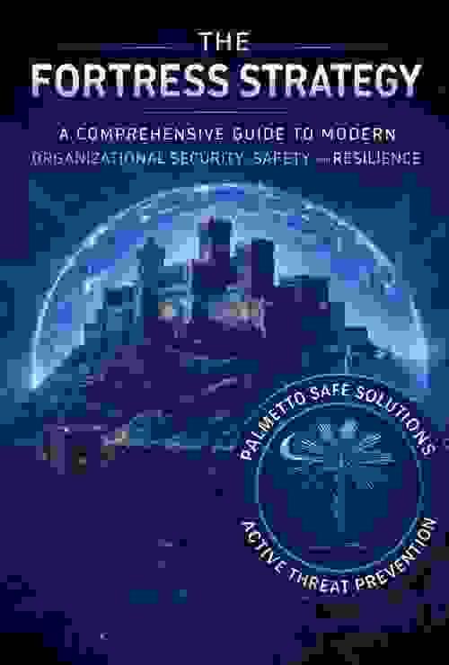 The Fortress Strategy - A Comprehensive Guide To Modern Organizational Security & Safety