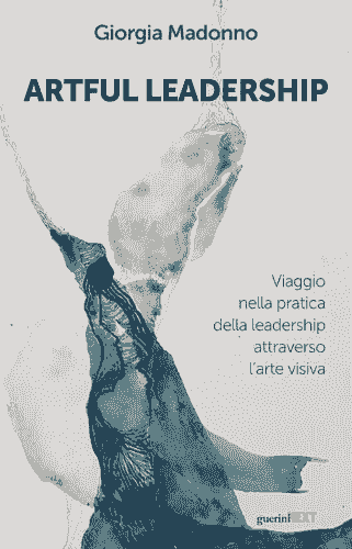 Artful Leadership - Viaggio nella pratica della leadership attraverso l'arte visiva