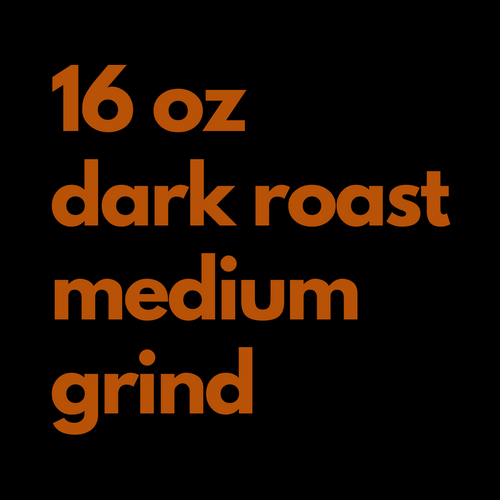 16 Oz. Dark Roast Medium Grind Bag
